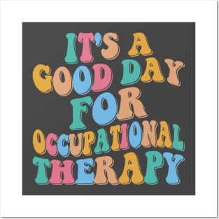 It's a Good Day For Occupational Therapy Posters and Art